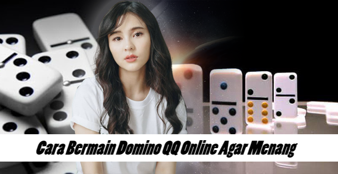 Cara Bermain Domino QQ Online Agar Menang