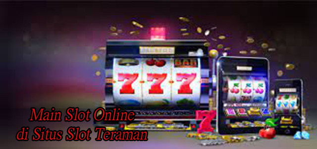 Main Slot Online di Situs Slot Teraman